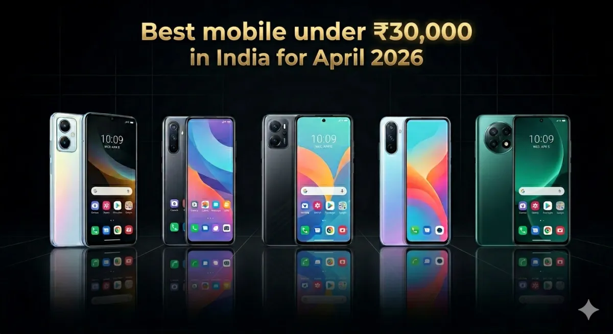 Top 6 Best Phones Under ₹30,000 in India for April 2026